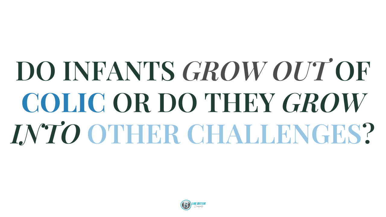 Do Kids Really Grow Out Of Things Like Colic Reflux and Constipation