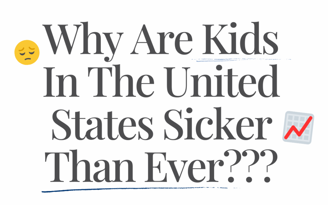 Why So Many Kids Today Are So Sick (It’s Not Just Toxins)